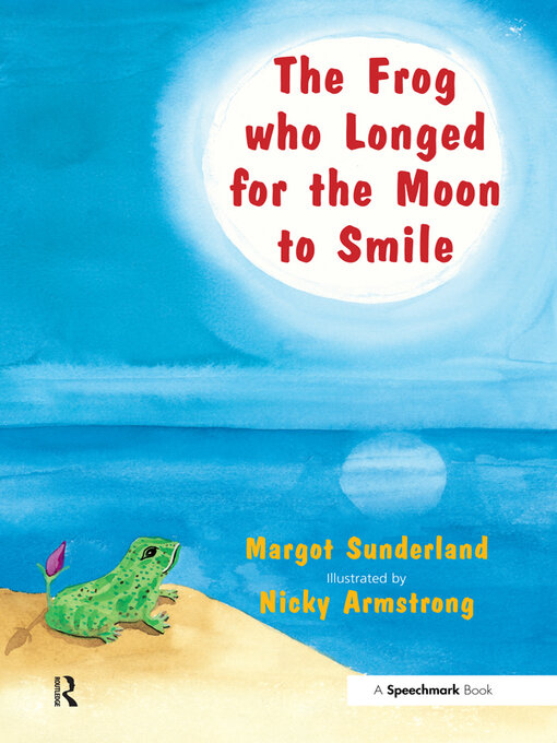 Title details for The Frog Who Longed for the Moon to Smile by Margot Sunderland - Available